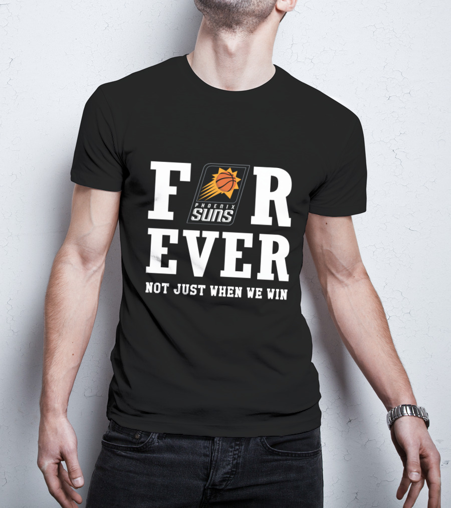 Forever Phoenix Suns Not Just When We Win T-Shirt