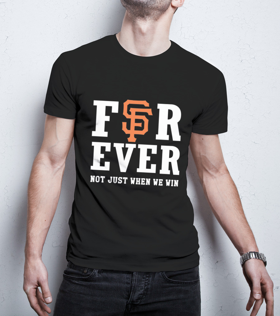 San Francisco Giants Forever Not Just When We Win Black And Orange T-Shirt