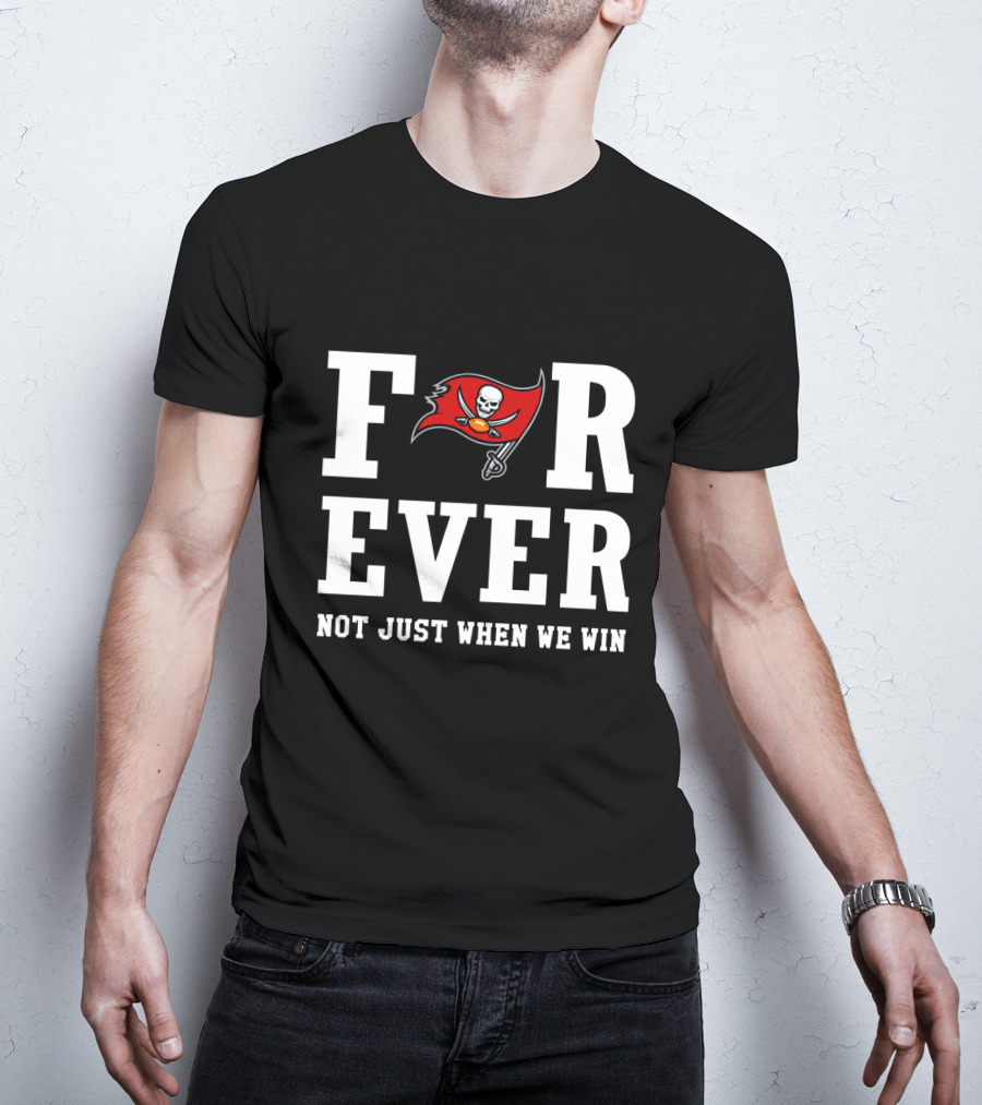 Tampa Bay Buccaneers Forever Not Just When We Win T-Shirt