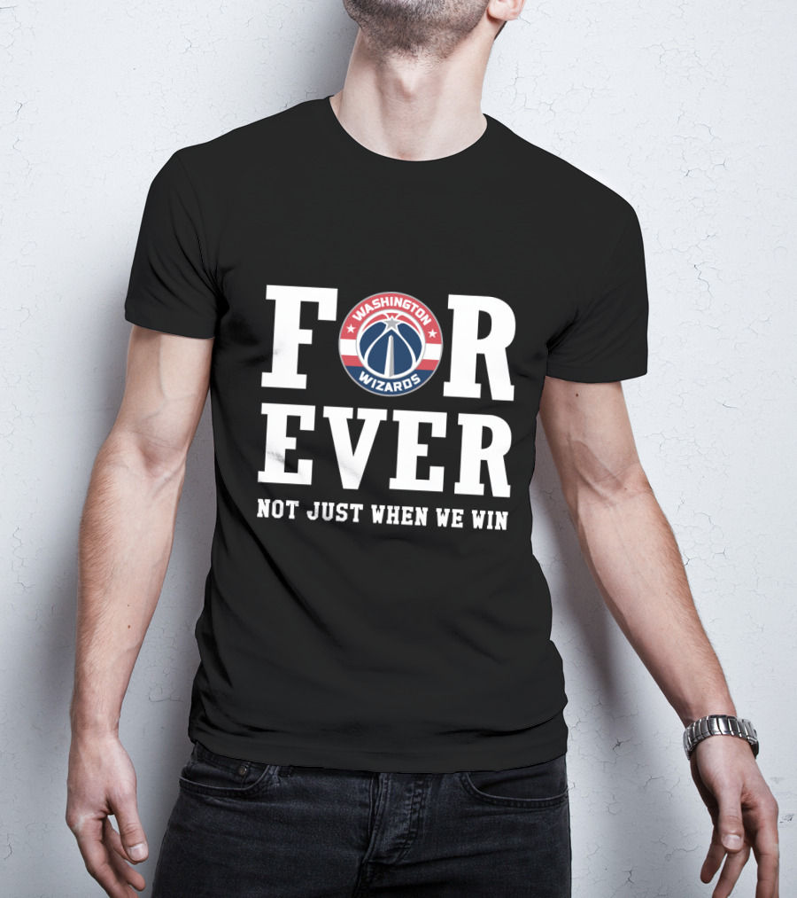 Washington Wizards For Ever Not Just When We Win T-Shirt