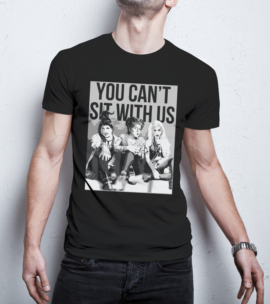 You Can't Sit With Us Hocus Pocus Sanderson Sisters Parody Fashion T-Shirt