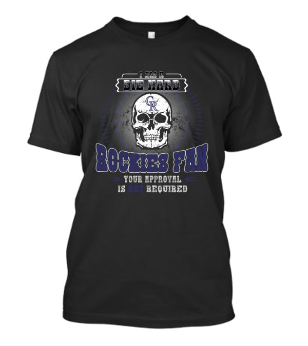 Die Hard Colorado Rockies Fan Skull Design Your Approval Is Not Required T-Shirt
