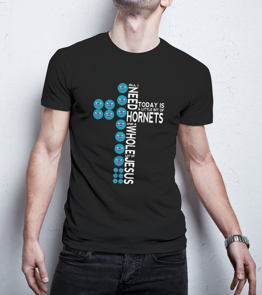 All I Need Today Is A Little Bit Of Hornets And A Whole Lot Of Jesus T-Shirt
