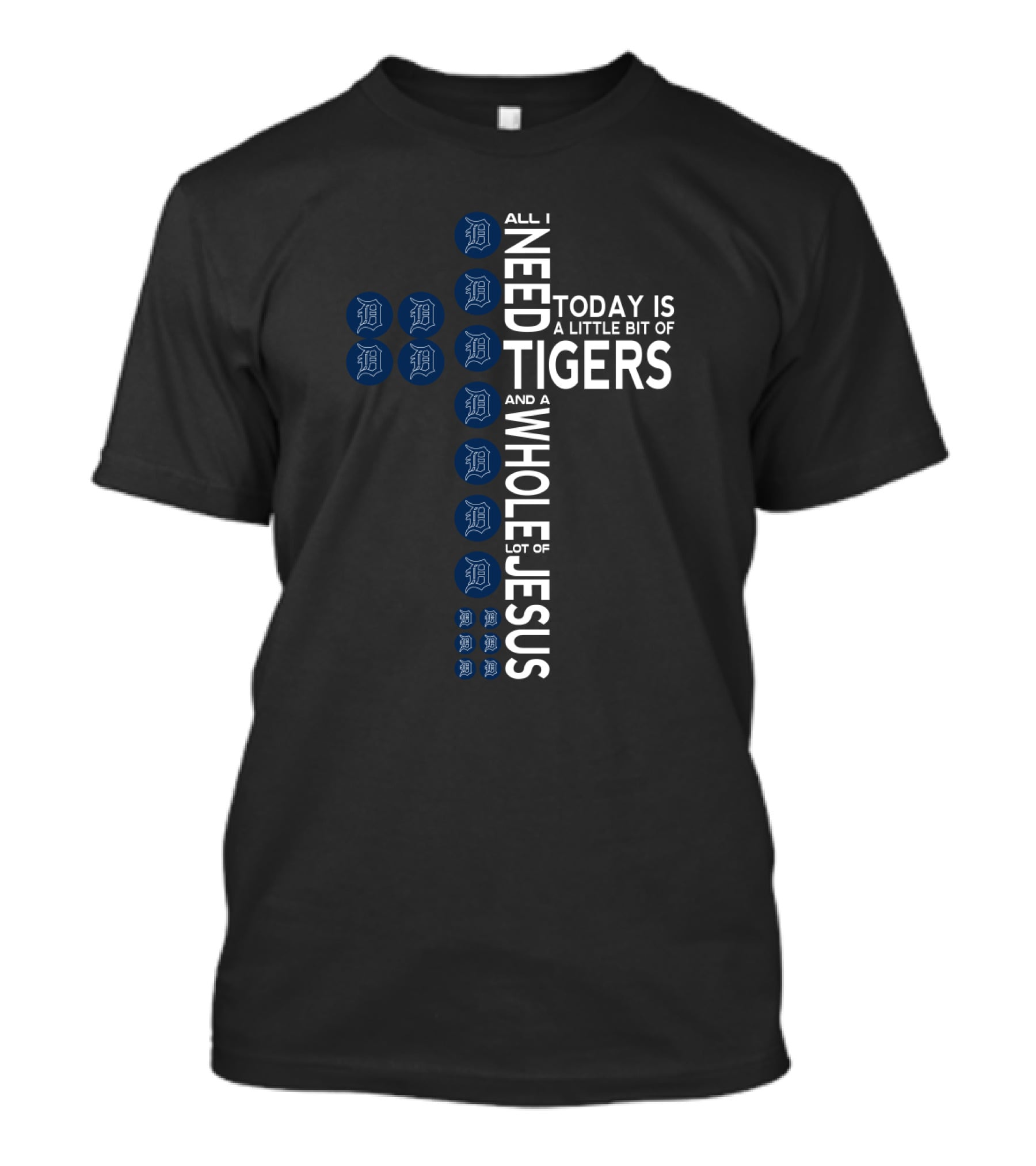 All I Need Today Is A Little Bit Of Tigers And A Whole Lot Of Jesus T-Shirt