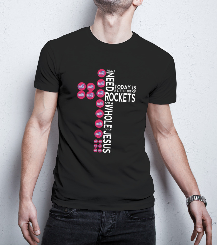 All I Need Today Is A Little Bit Of Rockets And A Whole Lot Of Jesus T-Shirt