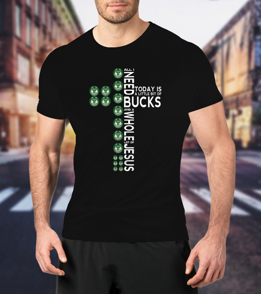 All I Need Today Is A Little Bit Of Bucks And A Whole Lot Of Jesus T-Shirt