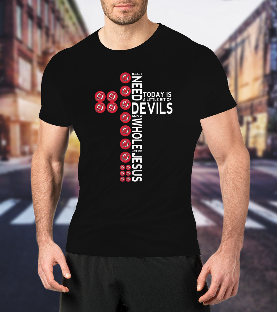 All I Need Today Is A Little Bit Of Devils And A Whole Lot Of Jesus T-Shirt