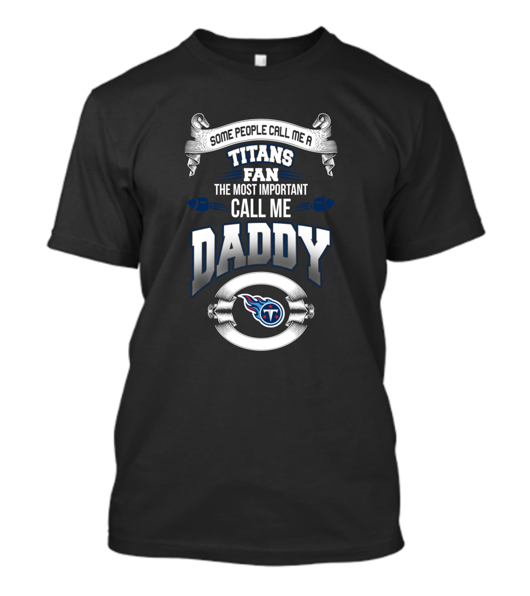 Some People Call Me A Titans Fan The Most Important Call Me Daddy T-Shirt