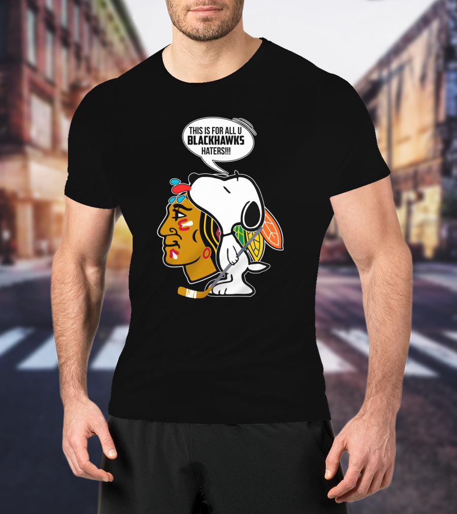 Snoopy With Chicago Blackhawks Logo And 'This Is For All U Blackhawks Haters' Speech Bubble T-Shirt