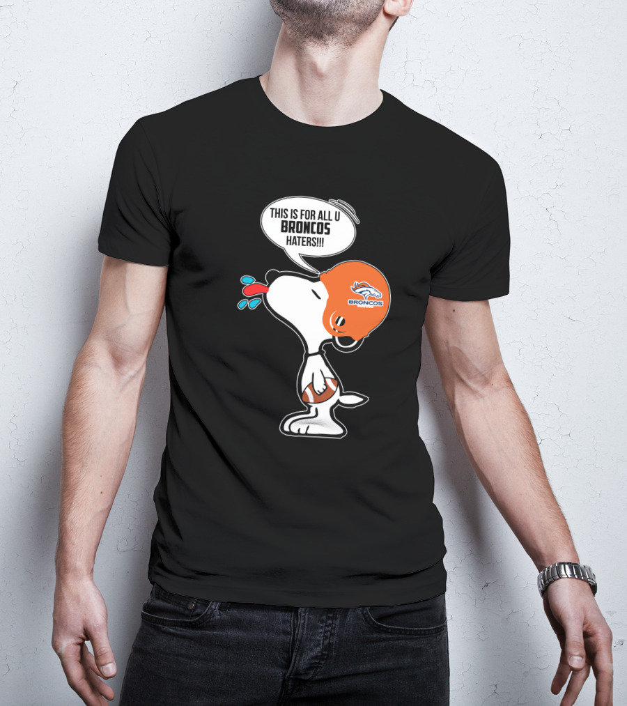 Snoopy This Is For All U Broncos Haters Denver Broncos Fans T-Shirt