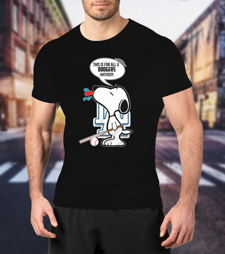 Snoopy Cheering Los Angeles Dodgers With Bold Message For Dodgers Haters T-Shirt