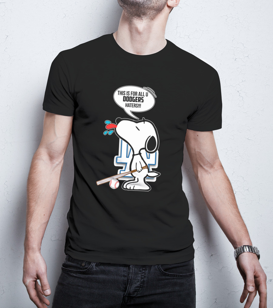 Snoopy Cheering Los Angeles Dodgers With Bold Message For Dodgers Haters T-Shirt