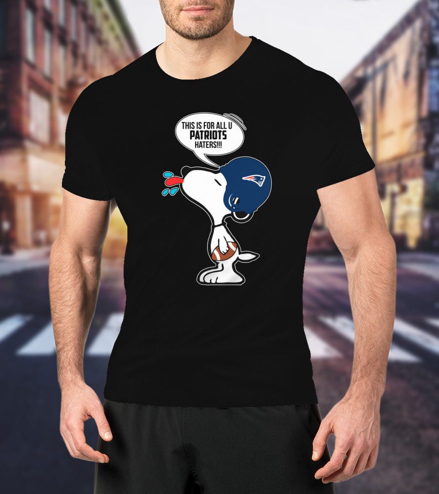 Snoopy This Is For All U Patriots Haters New England Patriots Fans T-Shirt