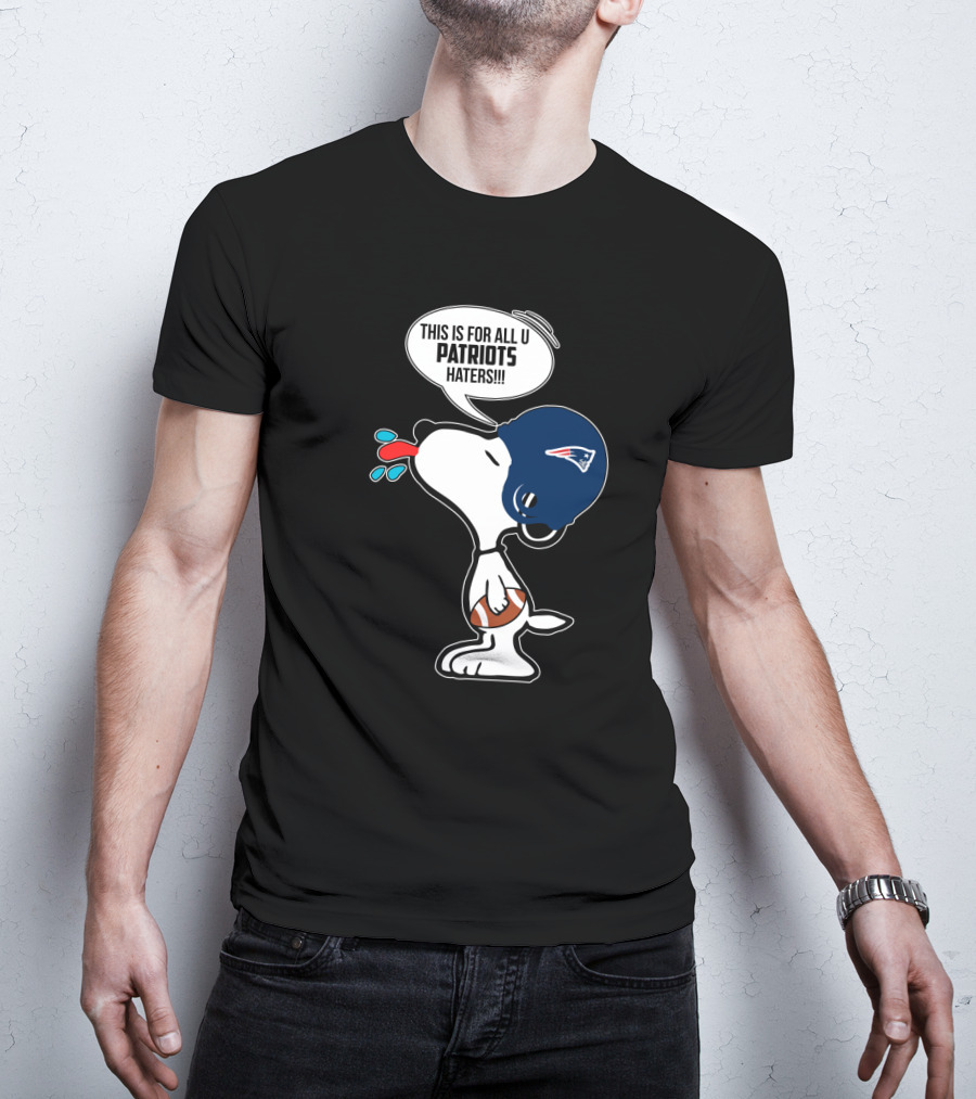 Snoopy This Is For All U Patriots Haters New England Patriots Fans T-Shirt