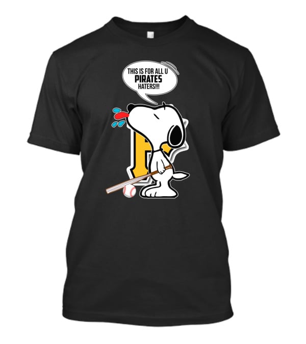 Snoopy Pittsburgh Pirates Fans This Is For All U Pirates Haters T-Shirt