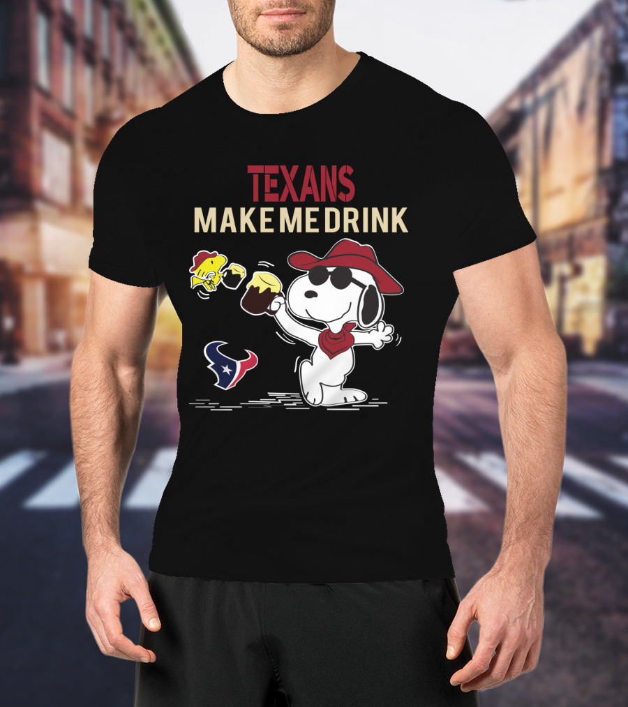 Texans Make Me Drink Snoopy For Houston Texans Fans T-Shirt