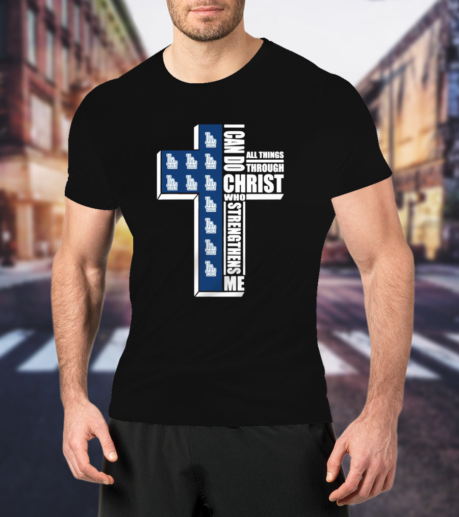 Los Angeles Dodgers I Can Do All Things Through Christ Who Strengthens Me T-Shirt