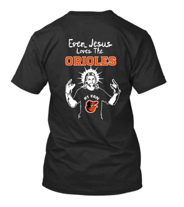 Even Jesus Loves The Orioles #1 Fan Baltimore Orioles T-Shirt
