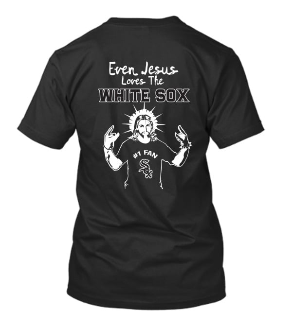 Even Jesus Loves The Chicago White Sox #1 Fan With Team Logo And Iconic Gesture T-Shirt