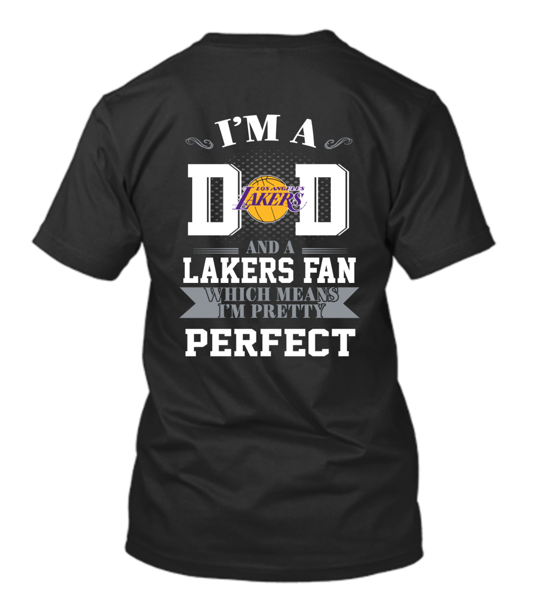 I'm A Dad And A Los Angeles Lakers Fan Which Means I'm Pretty Perfect T-Shirt