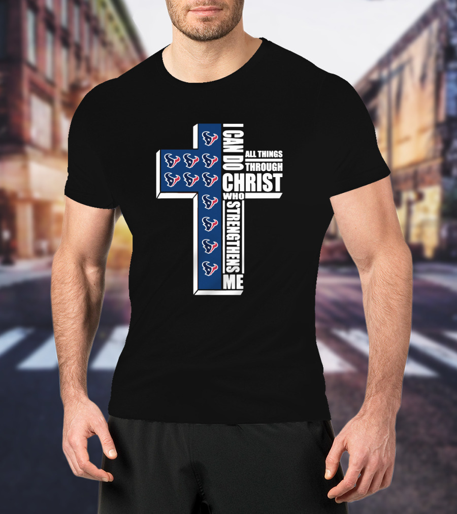 Houston Texans Cross I Can Do All Things Through Christ Who Strengthens Me T-Shirt