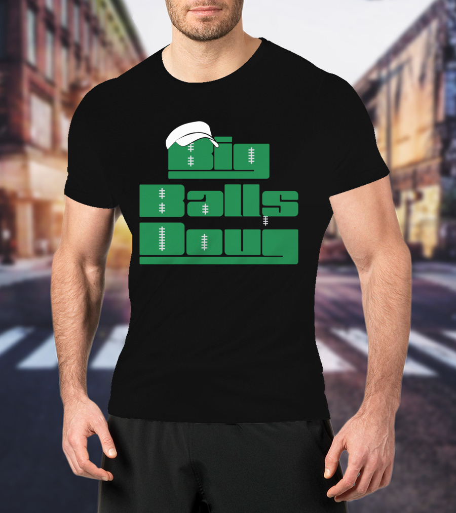 Big Balls Doug Philadelphia Eagles With White Cap And Football Stitching T-Shirt