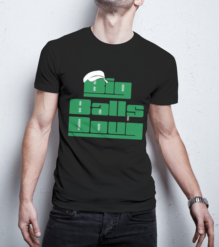 Big Balls Doug Philadelphia Eagles With White Cap And Football Stitching T-Shirt