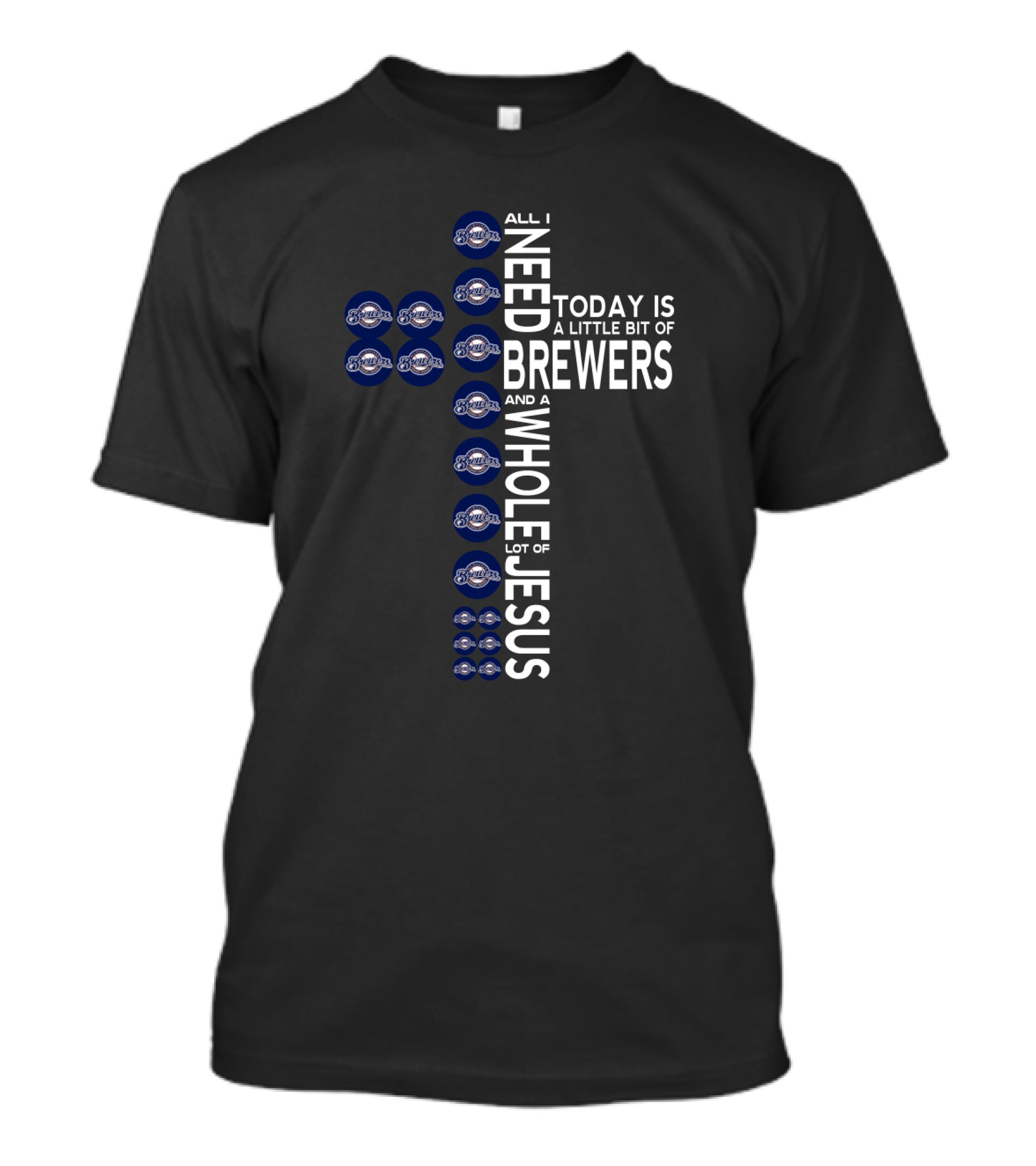 All I Need Today Is A Little Bit Of Milwaukee Brewers And A Whole Lot Of Jesus T-Shirt