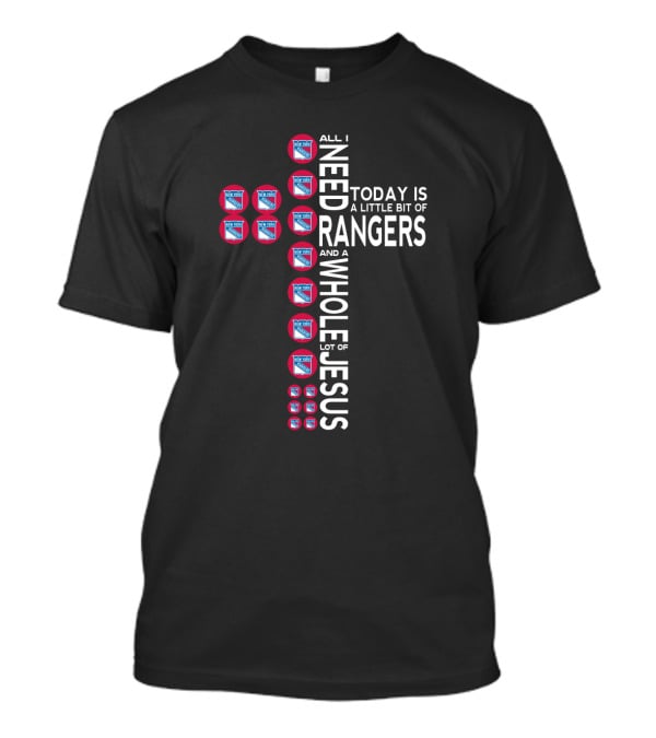 All I Need Today Is A Little Bit Of Rangers And A Whole Lot Of Jesus New York Rangers T-Shirt
