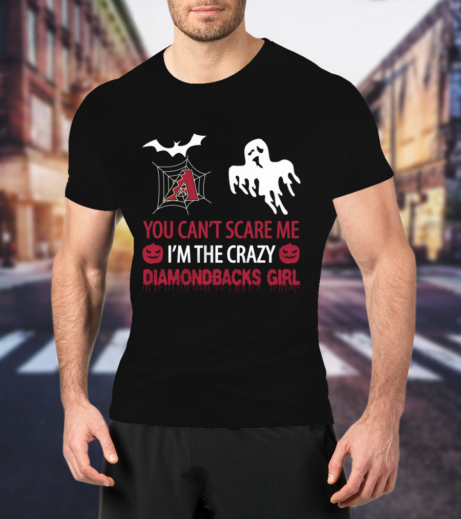 You Can't Scare Me I'm The Crazy Arizona Diamondbacks Girl Halloween T-Shirt