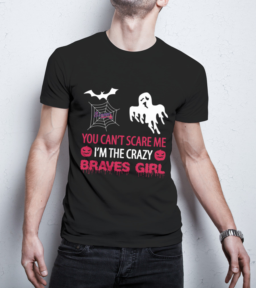 You Can't Scare Me I'm The Crazy Braves Girl Halloween T-Shirt