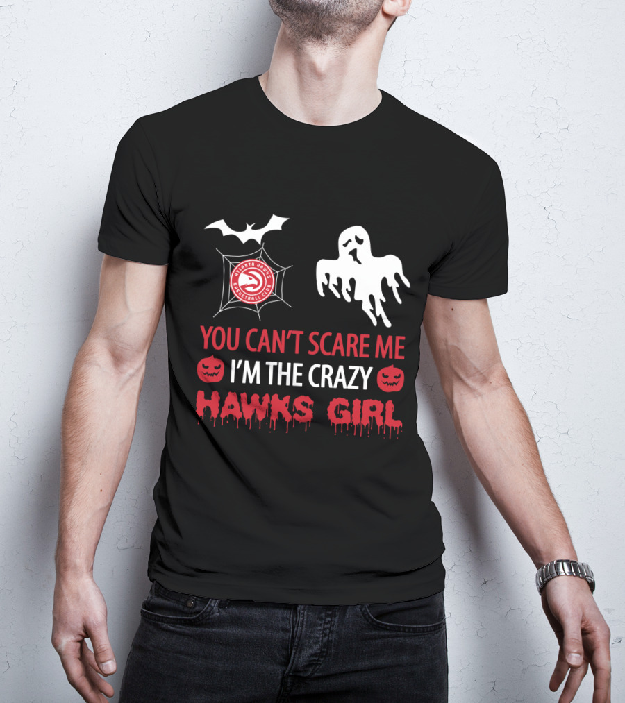 You Can't Scare Me I'm The Crazy Atlanta Hawks Girl Halloween Ghost Pumpkin Bat T-Shirt
