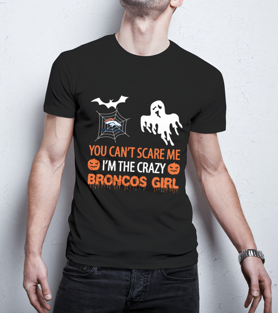 You Can't Scare Me I'm The Crazy Broncos Girl Halloween Ghost Bat Spiderweb T-Shirt