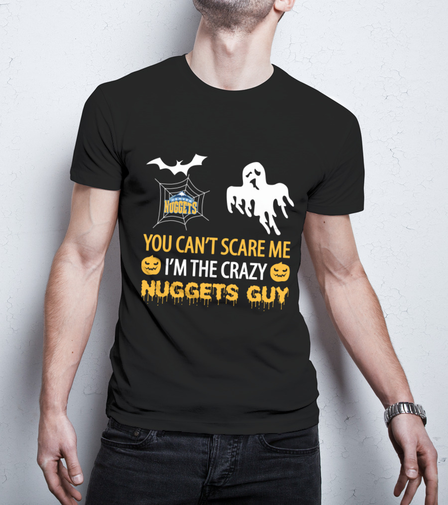 You Can't Scare Me I'm The Crazy Denver Nuggets Halloween Nuggets Guy T-Shirt