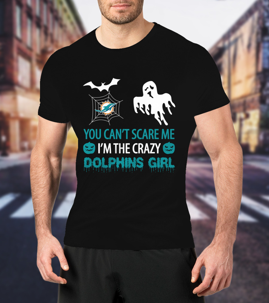 You Can't Scare Me I'm The Crazy Dolphins Girl Halloween T-Shirt