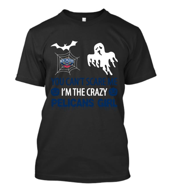 You Can't Scare Me I'm The Crazy New Orleans Pelicans Girl T-Shirt