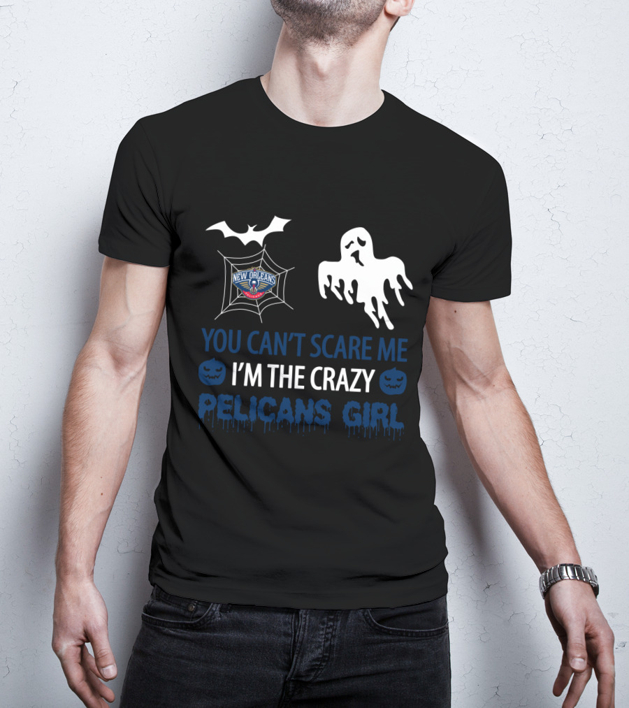 You Can't Scare Me I'm The Crazy New Orleans Pelicans Girl T-Shirt