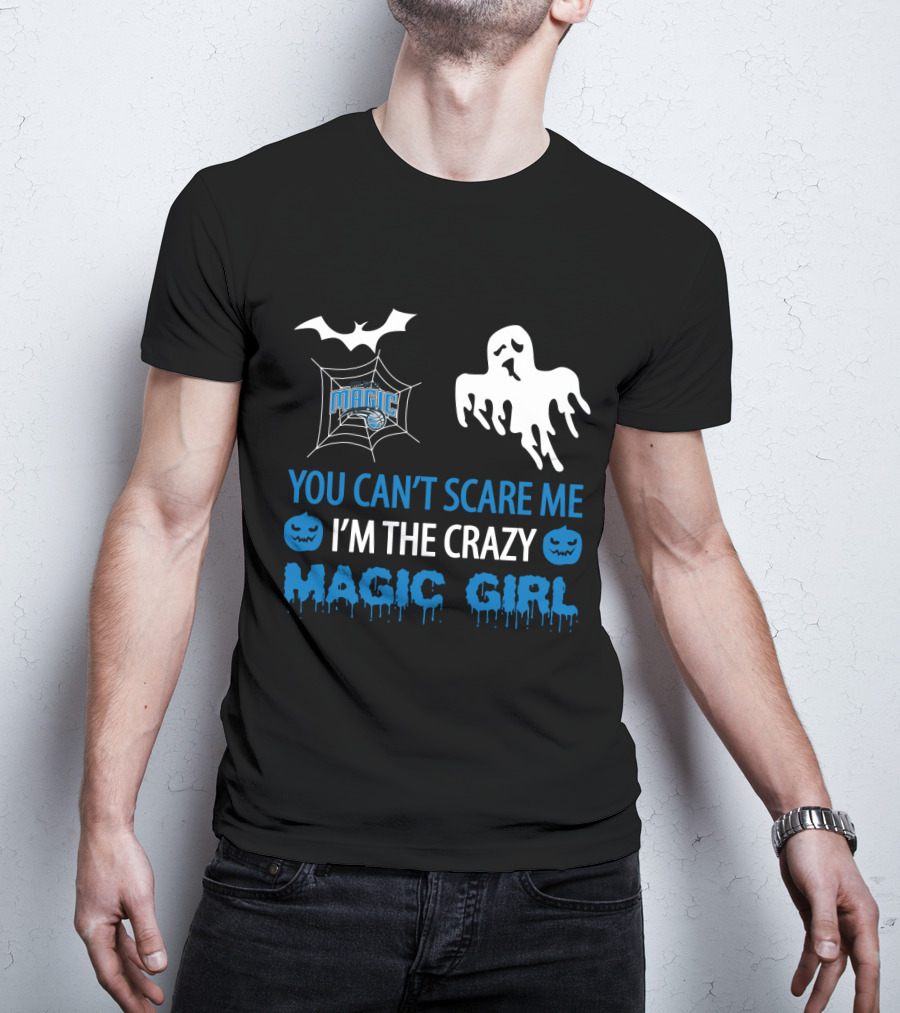 You Can't Scare Me I'm The Crazy Magic Girl Halloween Orlando T-Shirt