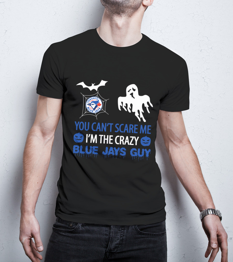 Halloween Crazy Blue Jays Guy Can't Scare Me Toronto Blue Jays T-Shirt