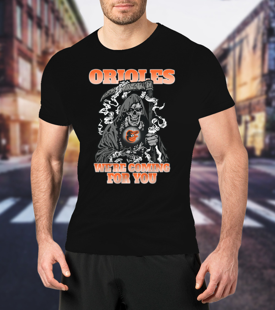 Orioles Grim Reaper We're Coming For You Baltimore Fans T-Shirt