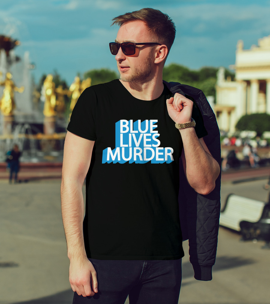Blue Lives Murder Bold Blue Text On Black T-Shirt