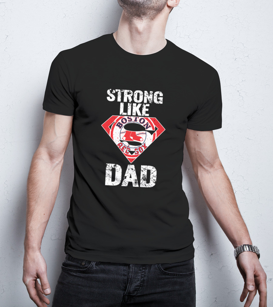 Boston Red Sox Strong Like Dad Super T-Shirt