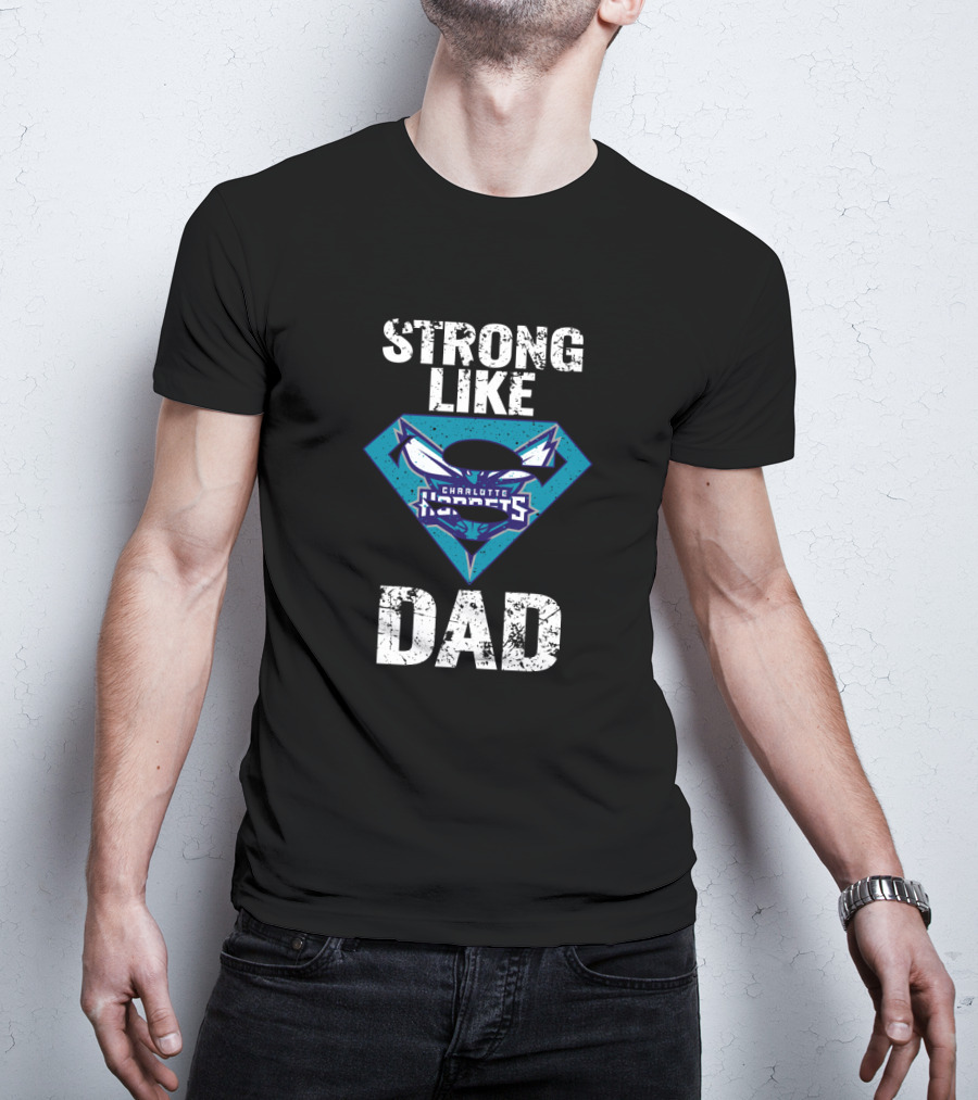 Strong Like Charlotte Hornets Super Dad T-Shirt