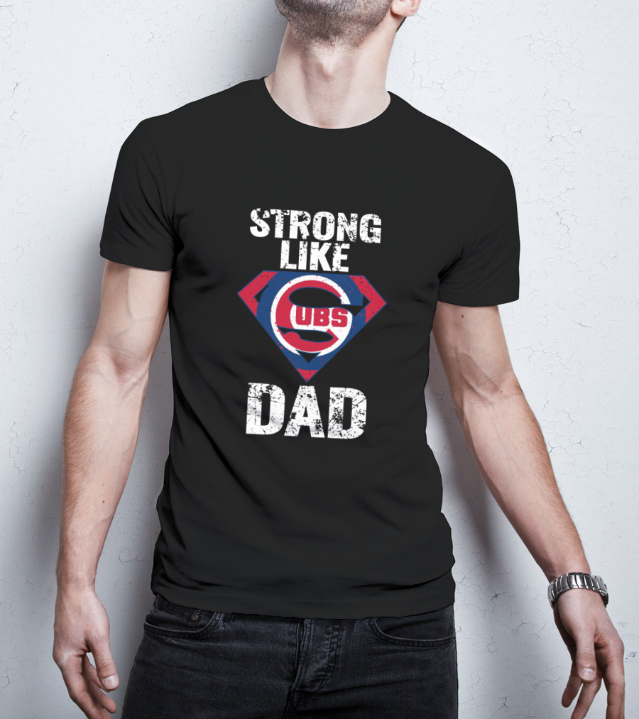 Strong Like Dad Chicago Cubs Super Dad T-Shirt