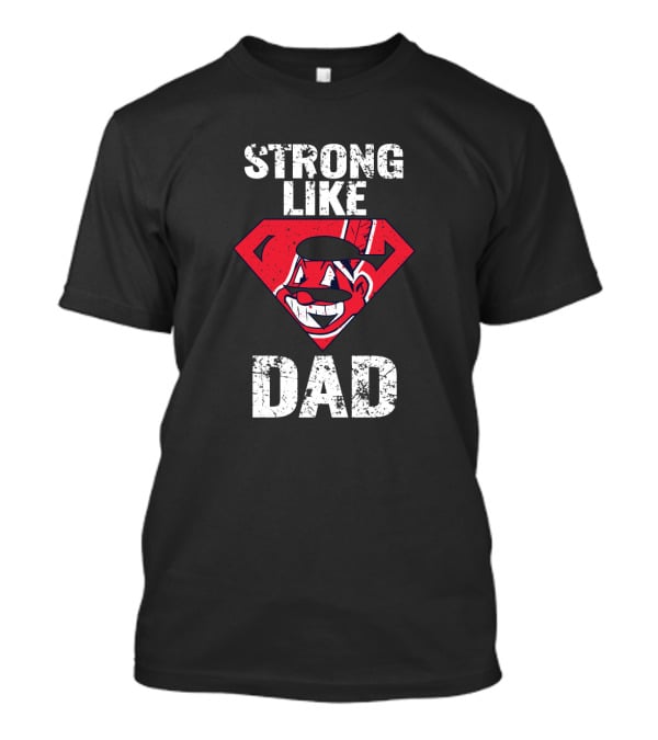 Super Dad Strong Like Cleveland Indians Fan Dad T-Shirt