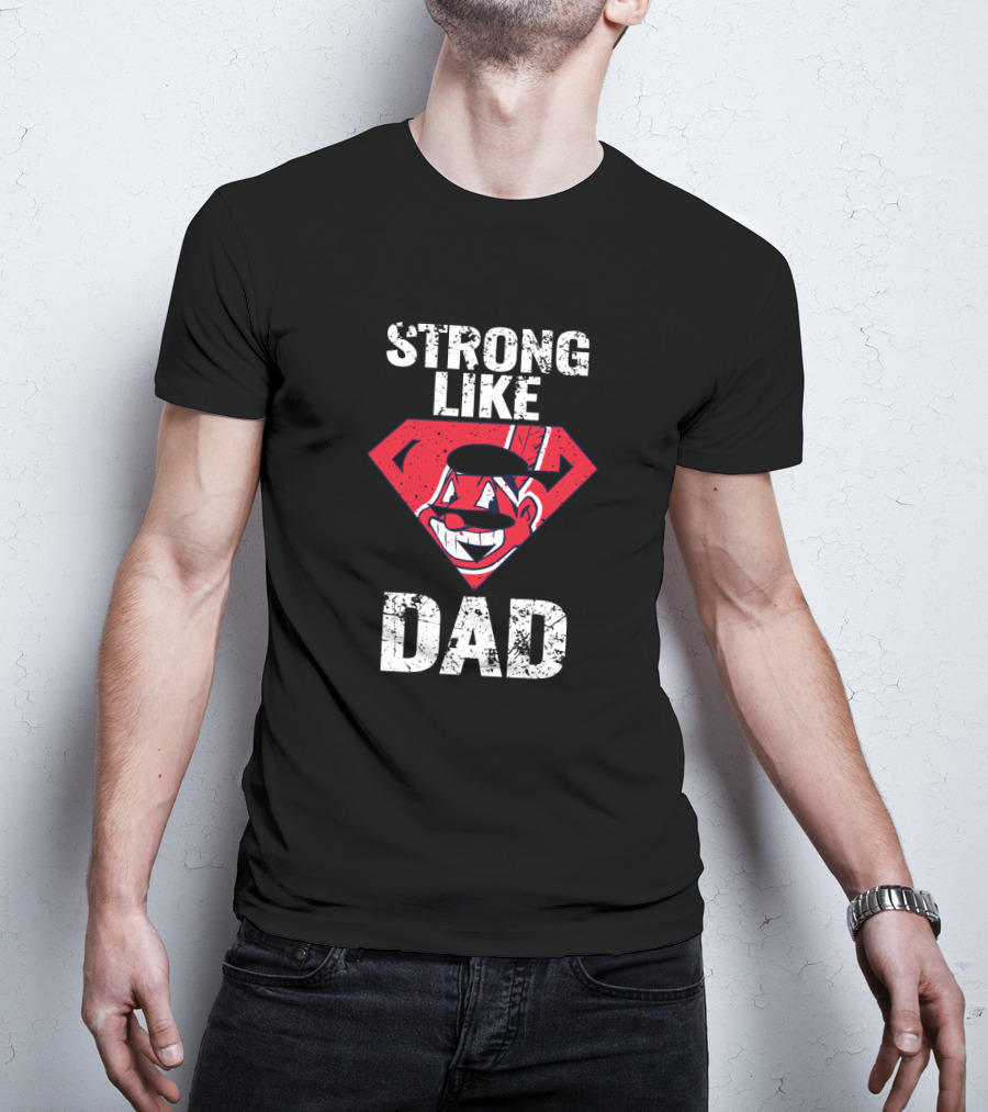 Super Dad Strong Like Cleveland Indians Fan Dad T-Shirt