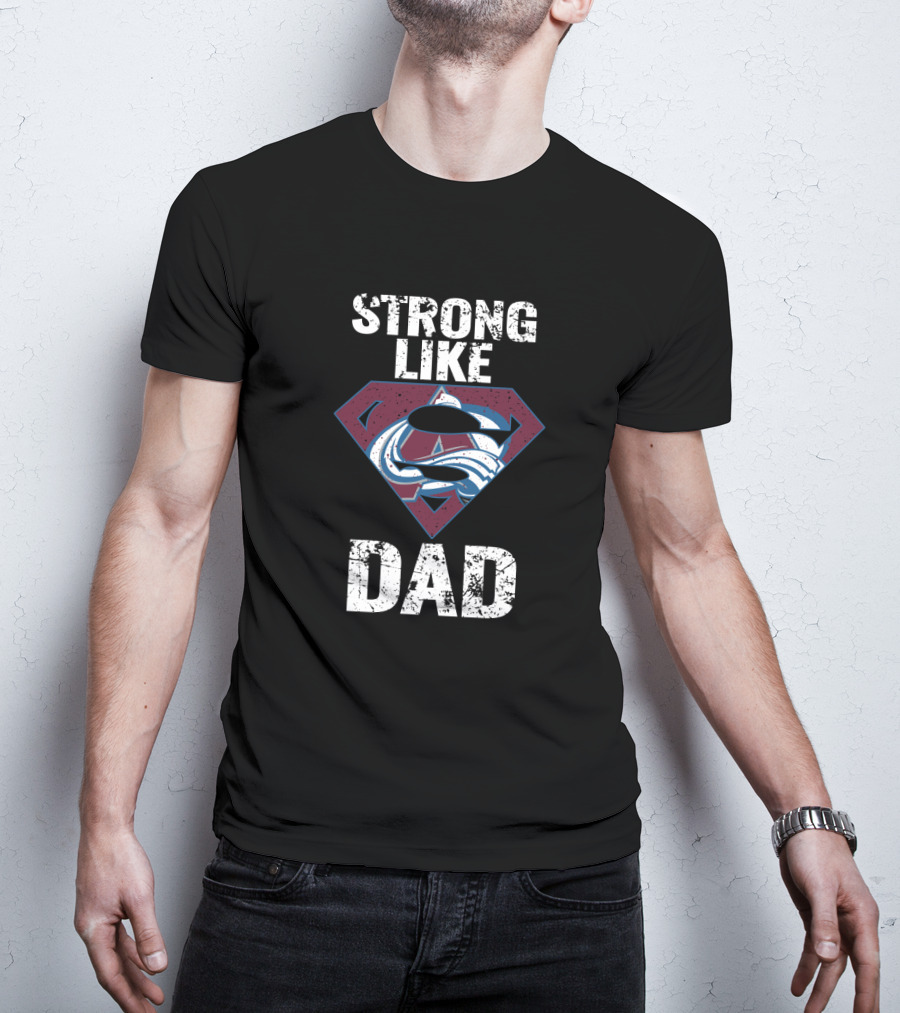 Strong Like Dad Colorado Avalanche Super Dad T-Shirt
