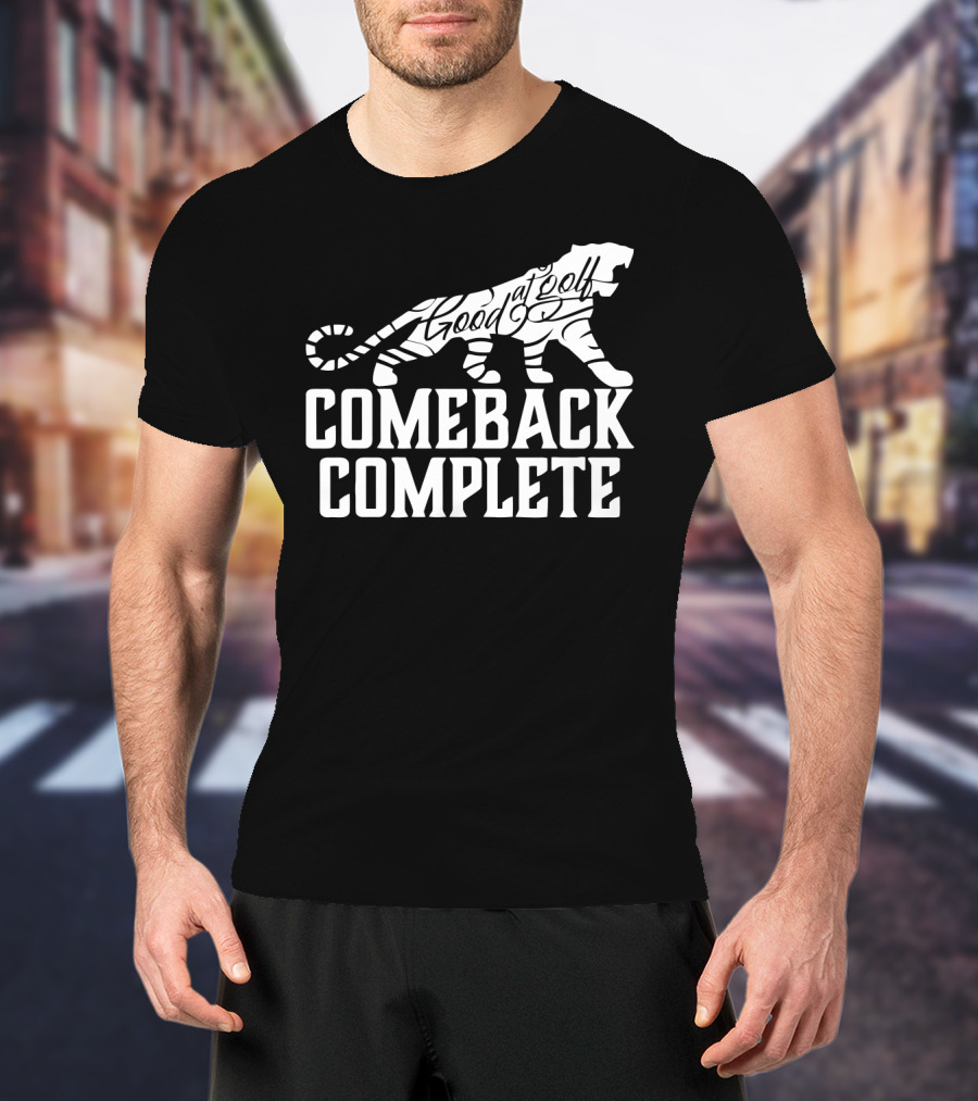 Comeback Complete Tiger Good At Golf Tiger Woods Fans T-Shirt