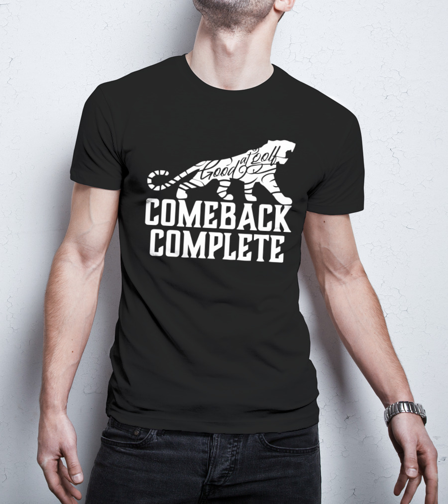 Comeback Complete Tiger Good At Golf Tiger Woods Fans T-Shirt
