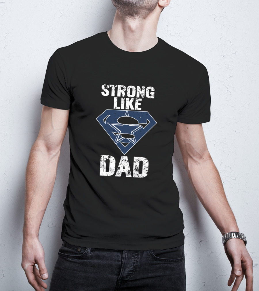 Strong Like Dad Dallas Cowboys Super Dad T-Shirt